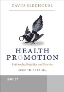 Health Promotion : Philosophy, Prejudice and Practice