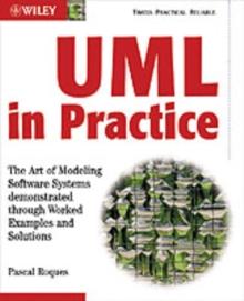 UML in Practice : The Art of Modeling Software Systems Demonstrated through Worked Examples and Solutions