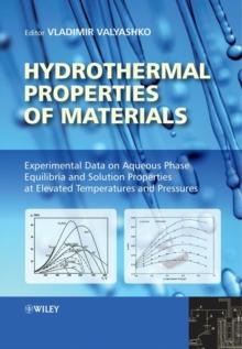 Hydrothermal Properties of Materials : Experimental Data on Aqueous Phase Equilibria and Solution Properties at Elevated Temperatures and Pressures