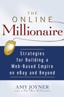 The Online Millionaire : Strategies for Building a Web-Based Empire on eBay and Beyond