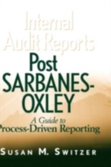 Internal Audit Reports Post Sarbanes-Oxley : A Guide to Process-Driven Reporting