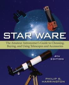 Star Ware : The Amateur Astronomer's Guide to Choosing, Buying, and Using Telescopes and Accessories