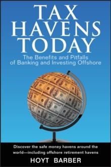 Tax Havens Today : The Benefits and Pitfalls of Banking and Investing Offshore