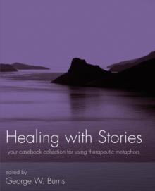 Healing with Stories : Your Casebook Collection for Using Therapeutic Metaphors