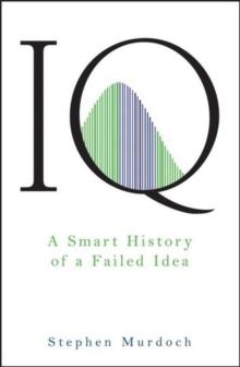 IQ : A Smart History of a Failed Idea