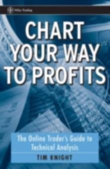 Chart Your Way To Profits : The Online Trader's Guide to Technical Analysis