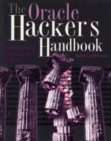 The Oracle Hacker's Handbook : Hacking and Defending Oracle