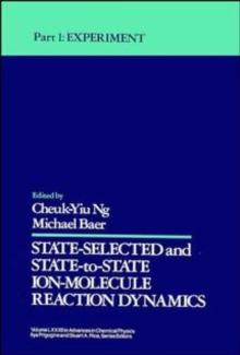 State Selected and State-to-State Ion-Molecule Reaction Dynamics, Volume 82, Part 1 : Experiment