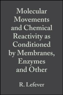 Molecular Movements and Chemical Reactivity as Conditioned by Membranes, Enzymes and Other Macromolecules : XVIth Solvay Conference on Chemistry, Volume 39