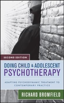 Doing Child and Adolescent Psychotherapy : Adapting Psychodynamic Treatment to Contemporary Practice