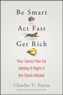 Be Smart, Act Fast, Get Rich : Your Game Plan for Getting It Right in the Stock Market