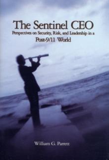 The Sentinel CEO : Perspectives on Security, Risk, and Leadership in a Post-9/11 World