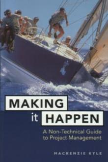 Making It Happen : A Non-Technical Guide to Project Management