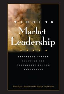 Winning Market Leadership : Strategic Market Planning for Technology-Driven Businesses