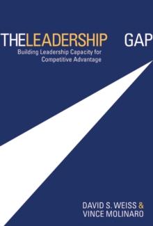 The Leadership Gap : Building Leadership Capacity for Competitive Advantage