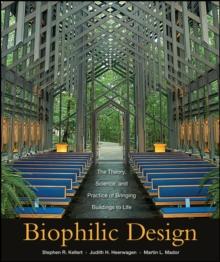 Biophilic Design : The Theory, Science and Practice of Bringing Buildings to Life