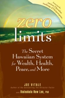 Zero Limits : The Secret Hawaiian System for Wealth, Health, Peace, and More