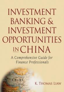 Investment Banking and Investment Opportunities in China : A Comprehensive Guide for Finance Professionals