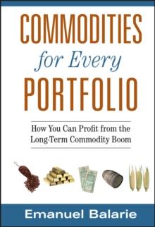 Commodities for Every Portfolio : How You Can Profit from the Long-Term Commodity Boom