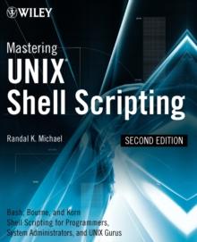 Mastering Unix Shell Scripting : Bash, Bourne, and Korn Shell Scripting for Programmers, System Administrators, and UNIX Gurus