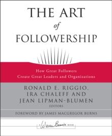 The Art of Followership : How Great Followers Create Great Leaders and Organizations