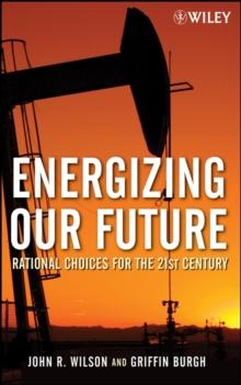 Energizing Our Future : Rational Choices for the 21st Century