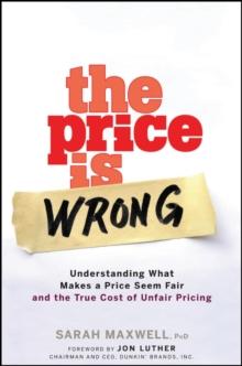 The Price is Wrong : Understanding What Makes a Price Seem Fair and the True Cost of Unfair Pricing