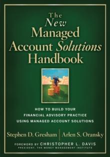 The New Managed Account Solutions Handbook : How to Build Your Financial Advisory Practice Using Managed Account Solutions