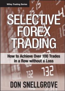 Selective Forex Trading : How to Achieve Over 100 Trades in a Row Without a Loss