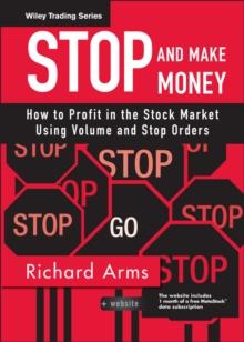 Stop and Make Money : How To Profit in the Stock Market Using Volume and Stop Orders