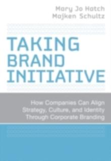 Taking Brand Initiative : How Companies Can Align Strategy, Culture, and Identity Through Corporate Branding