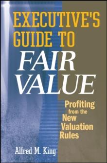 Executive's Guide to Fair Value : Profiting from the New Valuation Rules