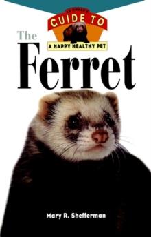 The Ferret : An Owner's Guide to a Happy Healthy Pet