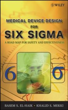 Medical Device Design for Six Sigma : A Road Map for Safety and Effectiveness