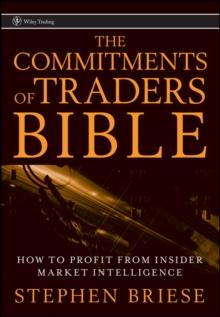 The Commitments of Traders Bible : How To Profit from Insider Market Intelligence