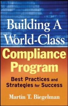 Building a World-Class Compliance Program : Best Practices and Strategies for Success