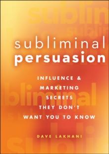 Subliminal Persuasion : Influence and Marketing Secrets They Don't Want You To Know