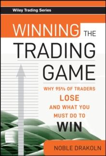 Winning the Trading Game : Why 95% of Traders Lose and What You Must Do To Win