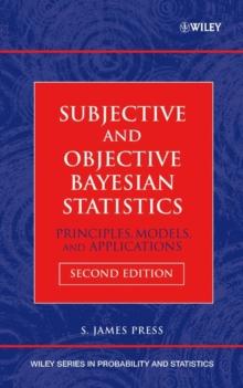 Subjective and Objective Bayesian Statistics : Principles, Models, and Applications