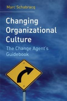 Changing Organizational Culture : The Change Agent's Guidebook