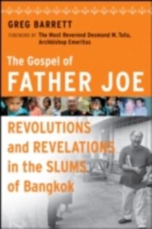 The Gospel of Father Joe : Revolutions and Revelations in the Slums of Bangkok