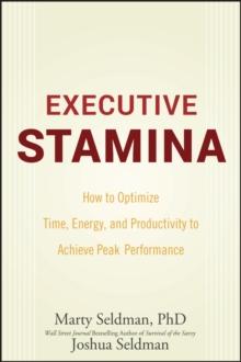 Executive Stamina : How to Optimize Time, Energy, and Productivity to Achieve Peak Performance