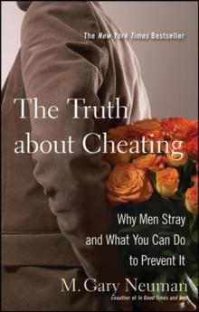 The Truth about Cheating : Why Men Stray and What You Can Do to Prevent It