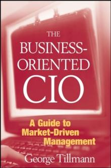 The Business-Oriented CIO : A Guide to Market-Driven Management