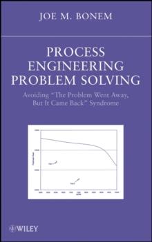 Process Engineering Problem Solving : Avoiding "The Problem Went Away, but it Came Back" Syndrome