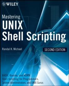 Mastering Unix Shell Scripting : Bash, Bourne, and Korn Shell Scripting for Programmers, System Administrators, and UNIX Gurus