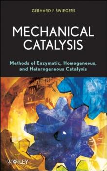 Mechanical Catalysis : Methods of Enzymatic, Homogeneous, and Heterogeneous Catalysis