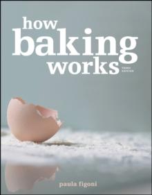 How Baking Works : Exploring the Fundamentals of Baking Science