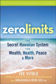 Zero Limits : The Secret Hawaiian System for Wealth, Health, Peace, and More