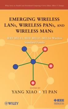 Emerging Wireless LANs, Wireless PANs, and Wireless MANs : IEEE 802.11, IEEE 802.15, 802.16 Wireless Standard Family